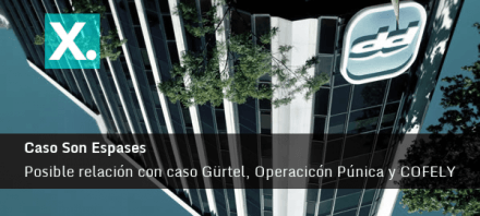 Estudiamos relaciones entre el caso Son Espases y la Operación Púnica, COFELY y Gürtel